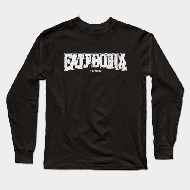 Fatphobia is Healthy Long Sleeve T-Shirt by RuthlessMasculinity